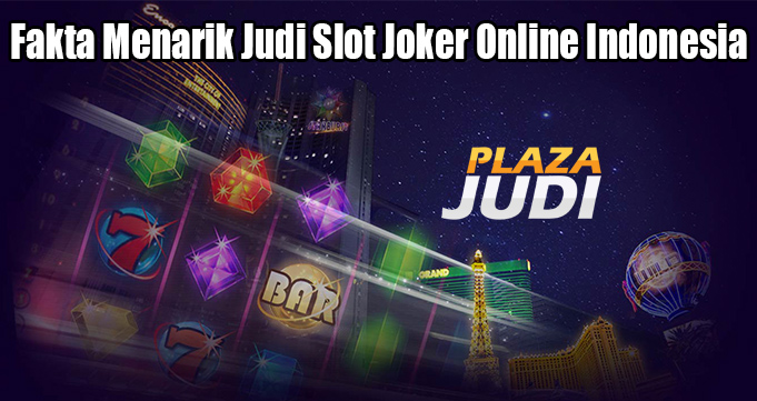 Fakta Menarik Judi Slot Joker Online Indonesia