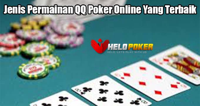 Jenis Permainan QQ Poker Online Yang Terbaik